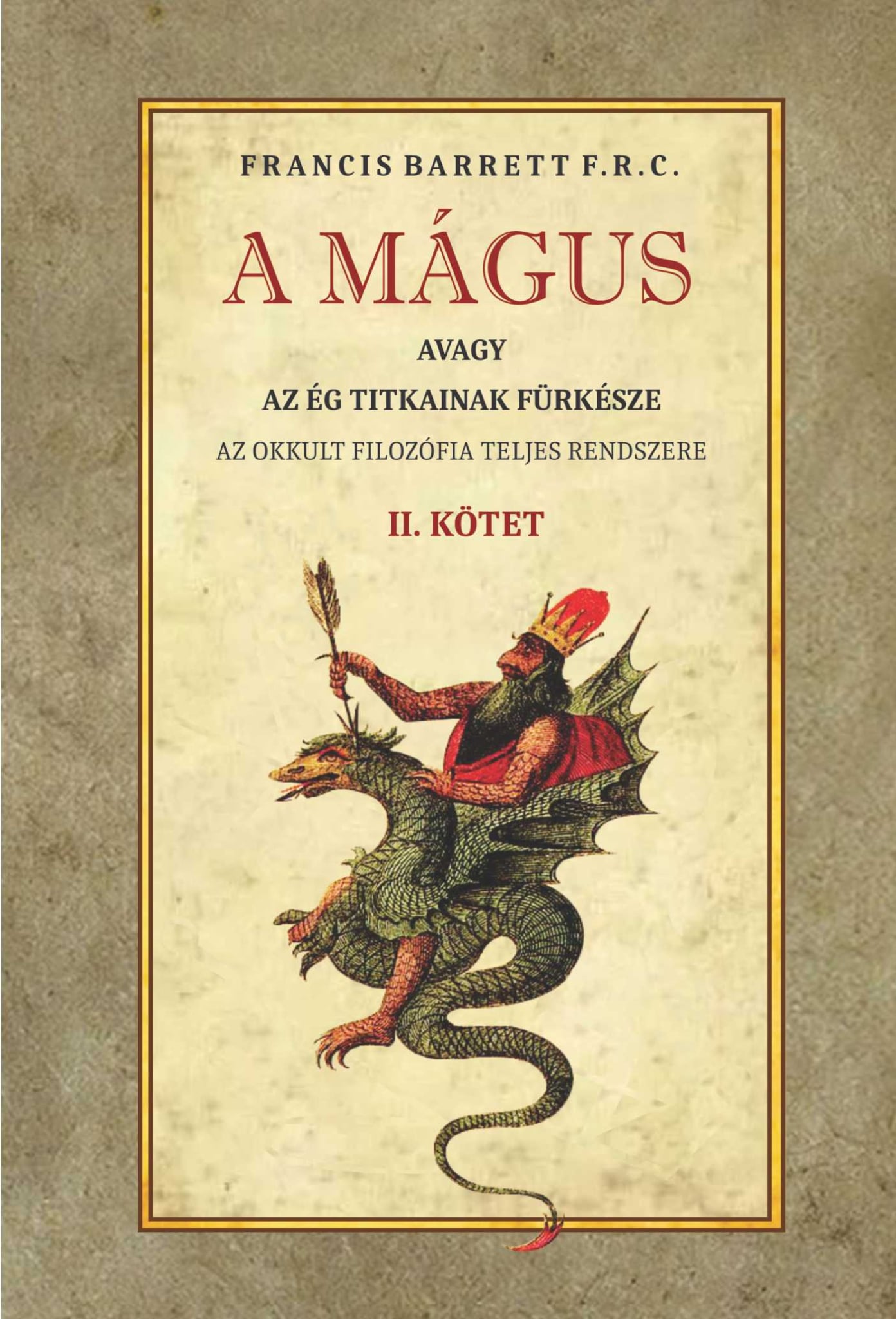Francis Barrett - A mágus Az okkult filozófia teljes rendszere II. kötet