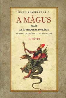 Francis Barrett - A mágus Az okkult filozófia teljes rendszere II. kötet