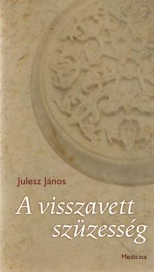 Julesz János - A visszavett szüzesség [antikvár]