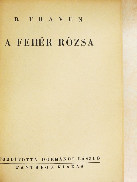 B. Traven - A fehér rózsa [antikvár]