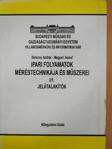Bársony András - Ipari folyamatok méréstechnikája és műszerei I/1. [antikvár]