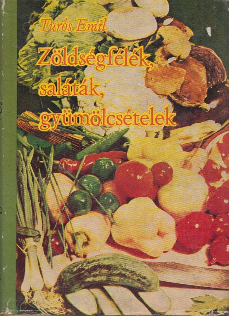 TURÓS EMIL - Zöldségfélék, saláták, gyümölcsételek [antikvár]