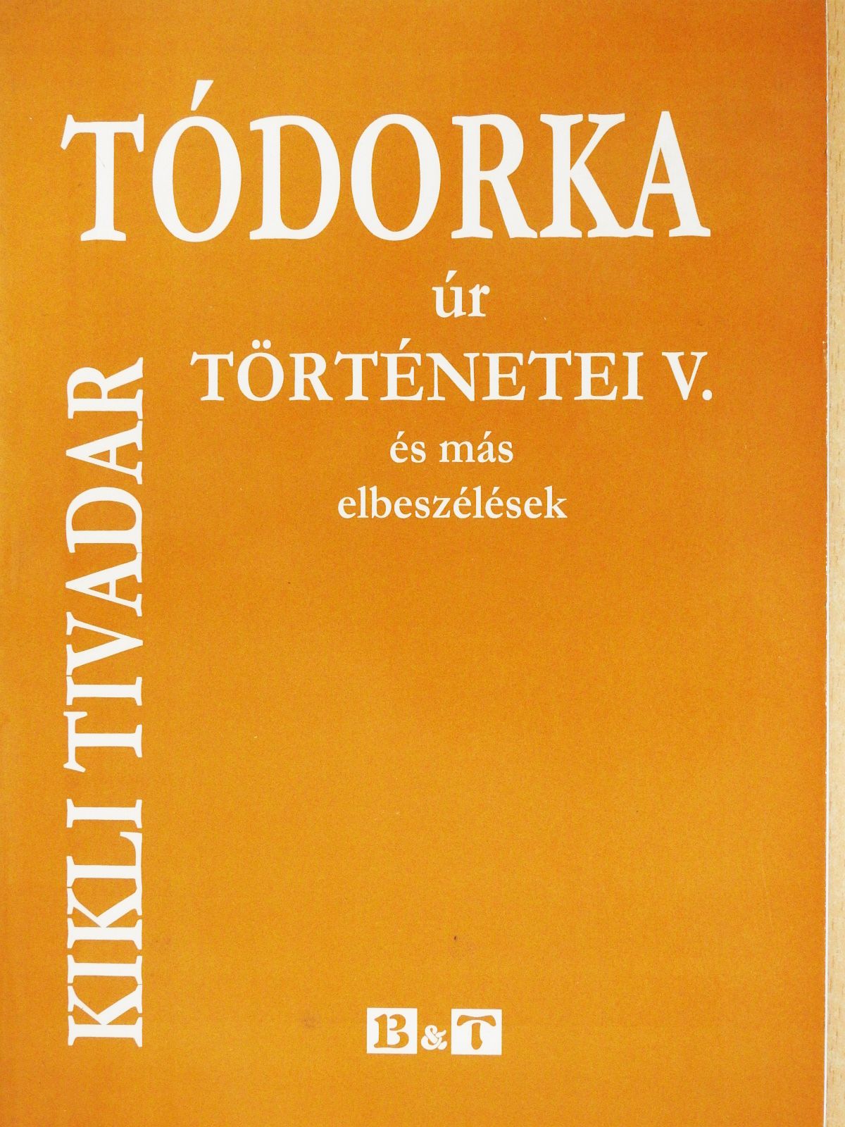 Kikli Tivadar - Tódorka úr történetei V. (dedikált példány) [antikvár]