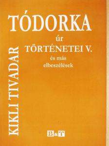 Kikli Tivadar - Tódorka úr történetei V. (dedikált példány) [antikvár]