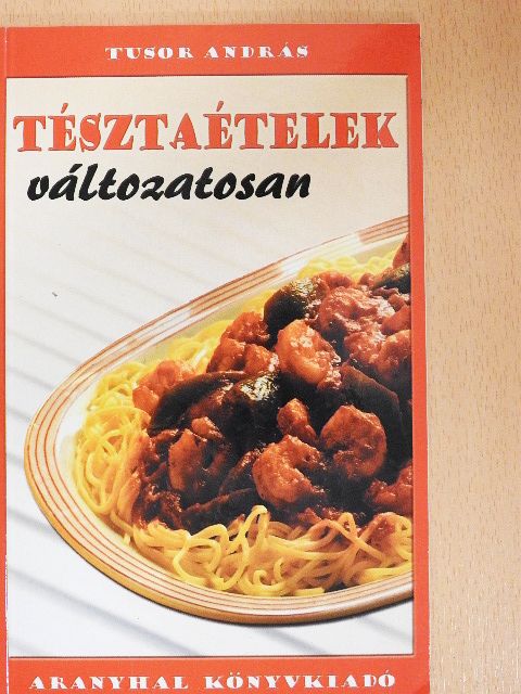 Tusor András - Tésztaételek változatosan [antikvár]