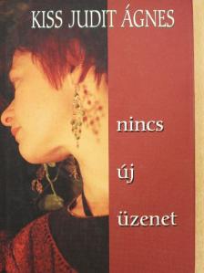 Kiss Judit Ágnes - Nincs új üzenet [antikvár]