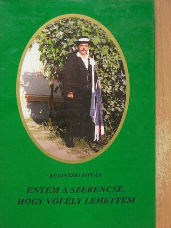 Rudinszki István - Enyém a szerencse, hogy vőfély lehettem [antikvár]