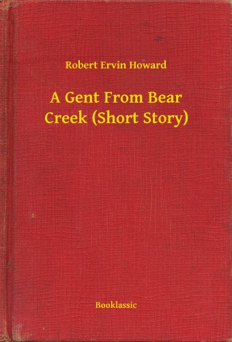 Howard Robert Ervin - A Gent From Bear Creek (Short Story) [eKönyv: epub, mobi]