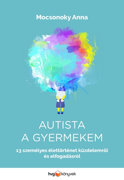 Autista a gyermekem 13 személyes élettörténet küzdelemről és elfogadásról