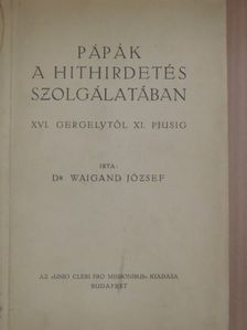 Dr. Waigand József - Pápák a hithirdetés szolgálatában [antikvár]