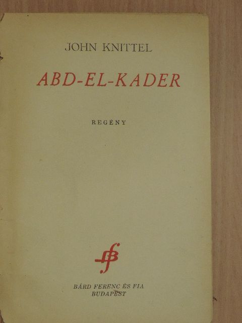 John Knittel - Abd-el-kader [antikvár]