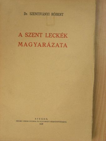 Dr. Szentiványi Róbert - A szent leckék magyarázata [antikvár]