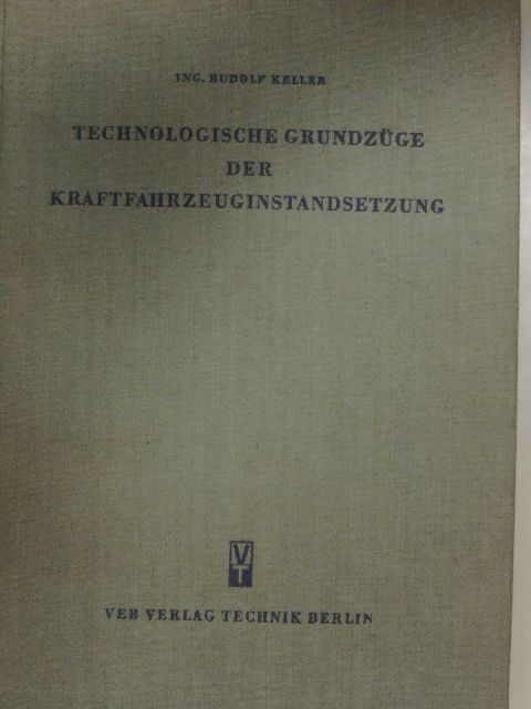 Ing. Rudolf Keller - Technologische Grundzüge der Kraftfahrzeuginstandsetzung [antikvár]