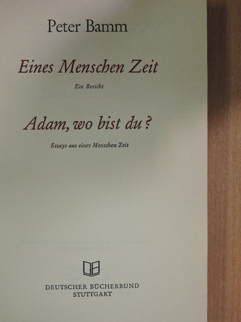 Peter Bamm - Eines Menschen Zeit/Adam, wo bist du? [antikvár]