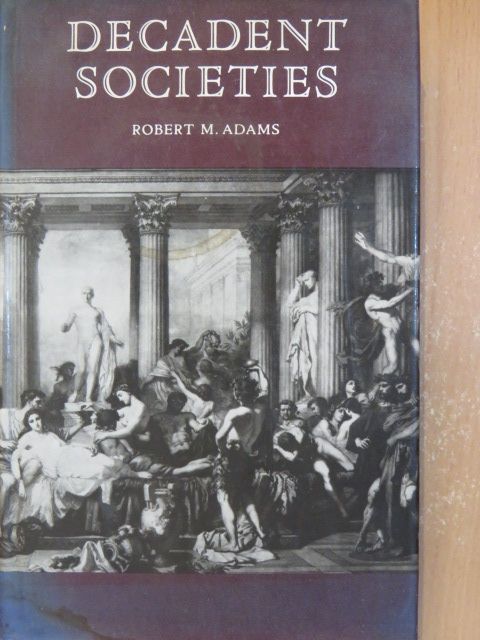 Robert M. Adams - Decadent Societies [antikvár]