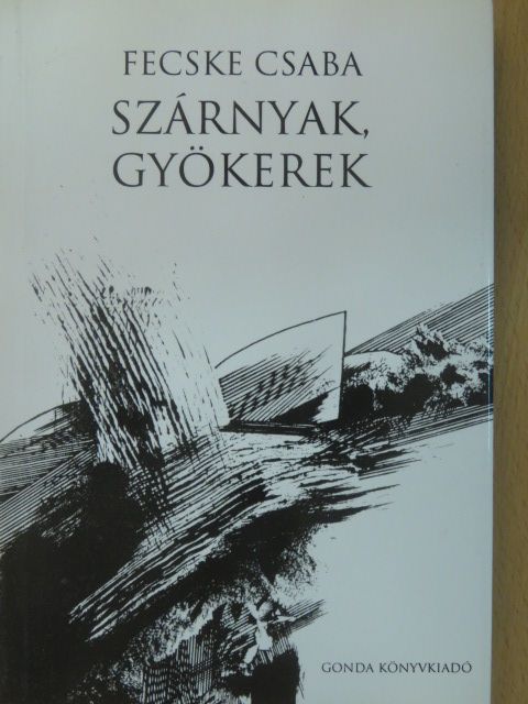 Fecske Csaba - Szárnyak, gyökerek (dedikált példány) [antikvár]
