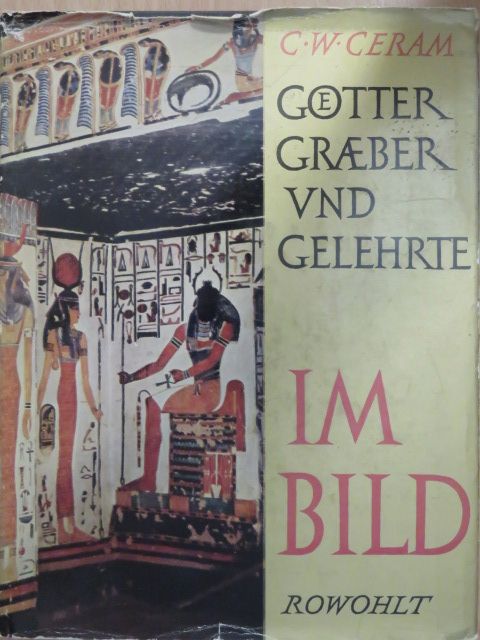 C. W. Ceram - Götter, Gräber und Gelehrte im Bild [antikvár]