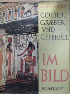 C. W. Ceram - Götter, Gräber und Gelehrte im Bild [antikvár]