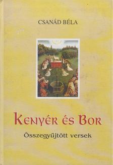 CSANÁD BÉLA - Kenyér és bor [antikvár]