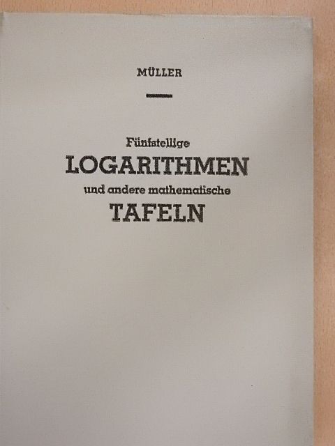 Dr. Fritz Müller - Fünfstellige Logarithmen und andere mathematische Tafeln [antikvár]