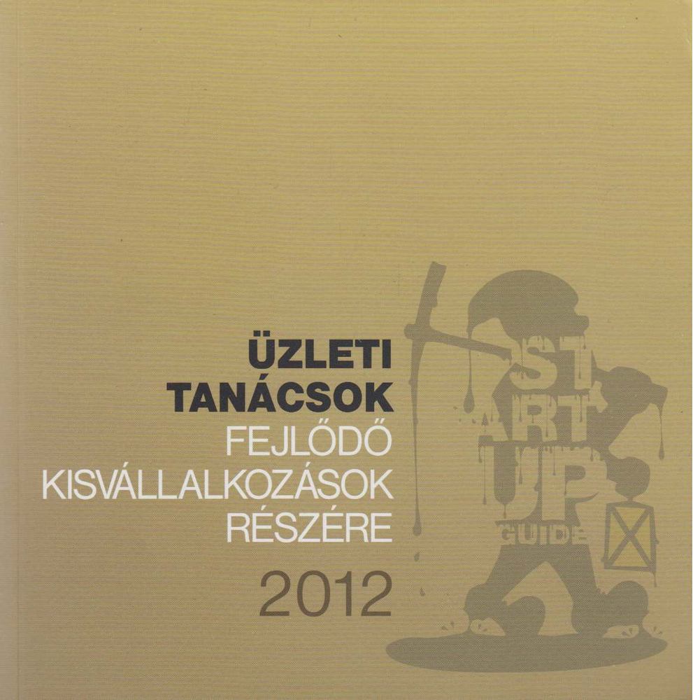 Szenes Gábor (szerk.) - Üzleti tanácsok fejlődő kisvállalkozások részére 2012 [antikvár]