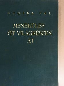 Stoffa Pál - Menekülés öt világrészen át [antikvár]