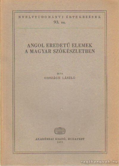 ORSZÁGH LÁSZLÓ - Angol eredetű elemek a magyar szókészletben [antikvár]