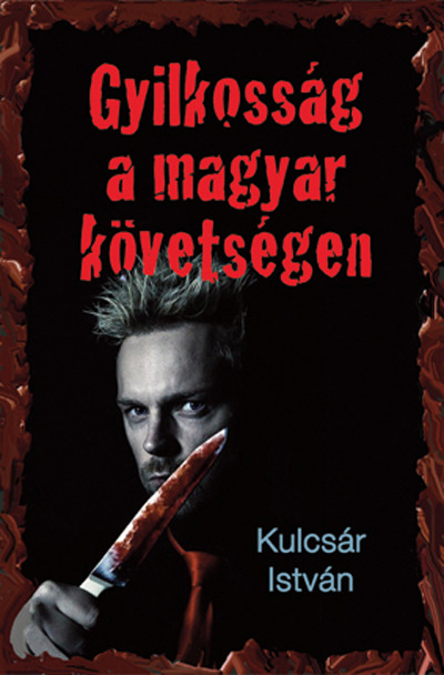 Kulcsár István - Gyilkosság a magyar követségen [eKönyv: epub, mobi]