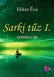 Éva Ekker - Sarki tűz I.-Szemhatár [eKönyv: epub, mobi, pdf]