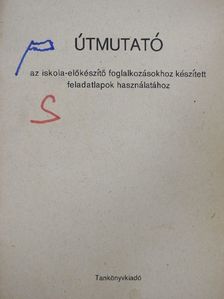 Pirisi Jánosné - Útmutató az iskola-előkészítő foglalkozásokhoz készített feladatlapok használatához [antikvár]