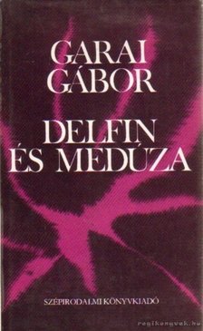 GARAI GÁBOR - Delfin és medúza [antikvár]