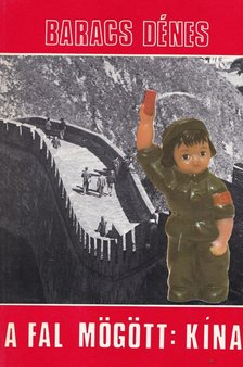 Baracs Dénes - A fal mögött: Kína [antikvár]