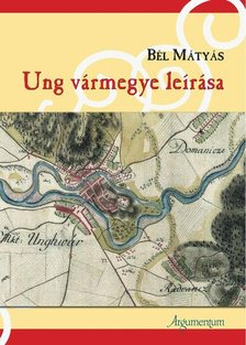 Bél Mátyás - Ung vármegye leírása [antikvár]