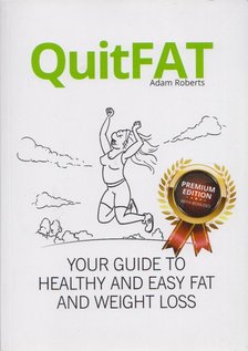 Adam Roberts - QuitFAT: Your guide to healthy and easy fat and weight loss [antikvár]