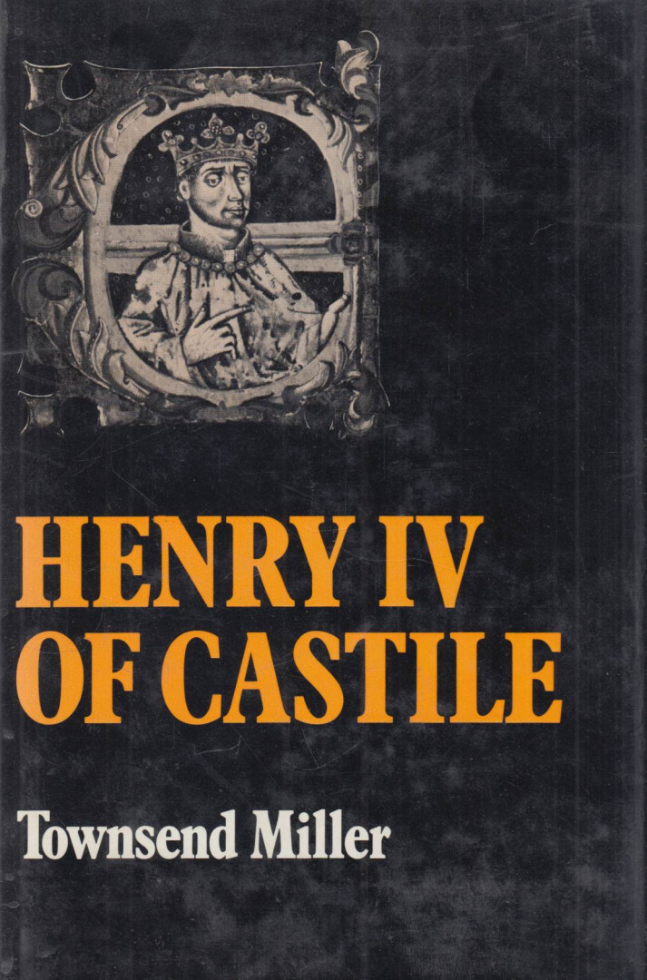 Townsend Miller - Henry IV of Castile [antikvár]