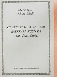 Maróti Gyula - Öt évszázad a magyar énekkari kultúra történetéből [antikvár]