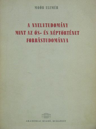 Moór Elemér - A nyelvtudomány mint az ős- és néptörténet forrástudománya [antikvár]