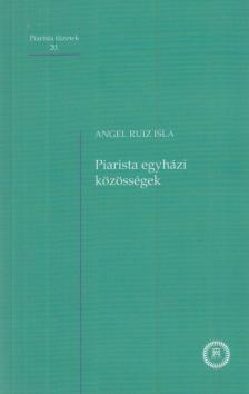 Angel Ruiz Isla - Piarista egyházi közösségek [antikvár]