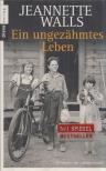 Jeanette Walls - Ein ungezahmtes Leben [antikvár]