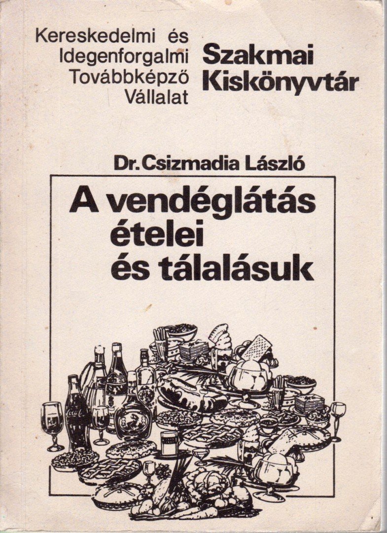 Dr. Csízmadia László - A vendéglátás ételei és tálalásuk [antikvár]