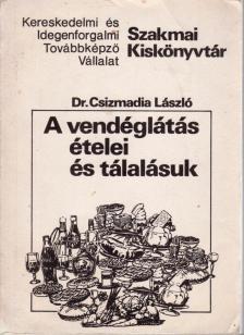 Dr. Csízmadia László - A vendéglátás ételei és tálalásuk [antikvár]