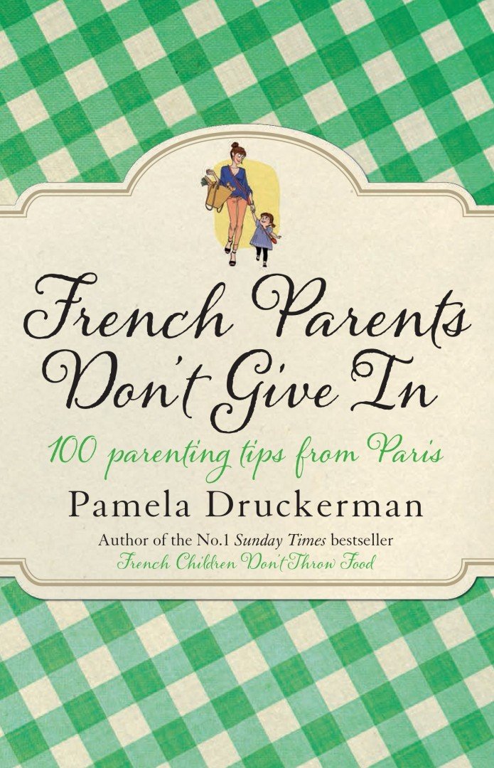Pamela Druckerman - French Parents Don't Give In: 100 parenting tips from Paris [antikvár]