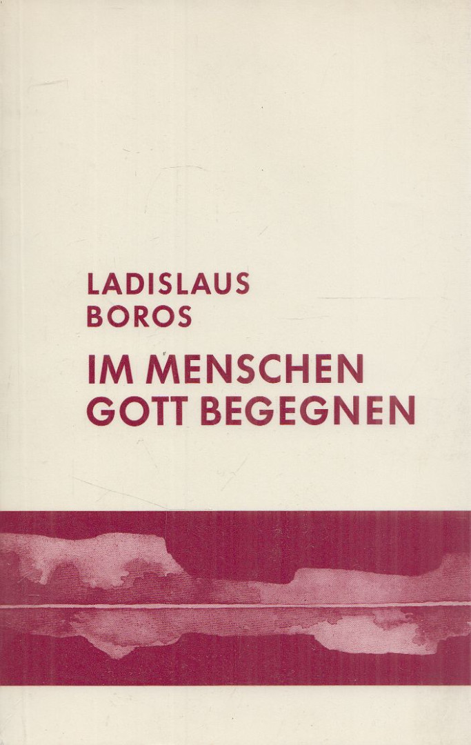 Ladislaus Boros - Im Menschen Gott begegnen [antikvár]