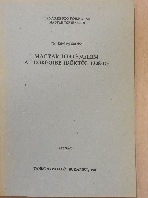 Dr. Kávássy Sándor - Magyar történelem a legrégibb időktől 1308-ig [antikvár]
