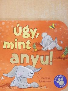 Cecilia Johansson - Úgy, mint anyu! [antikvár]