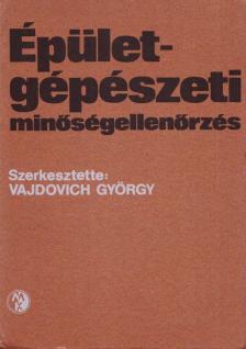 Vajdovich György (szerk.) - Épületgépészeti minőségellenőrzés [antikvár]