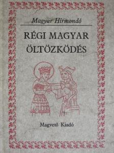 Anonymus - Régi magyar öltözködés [antikvár]