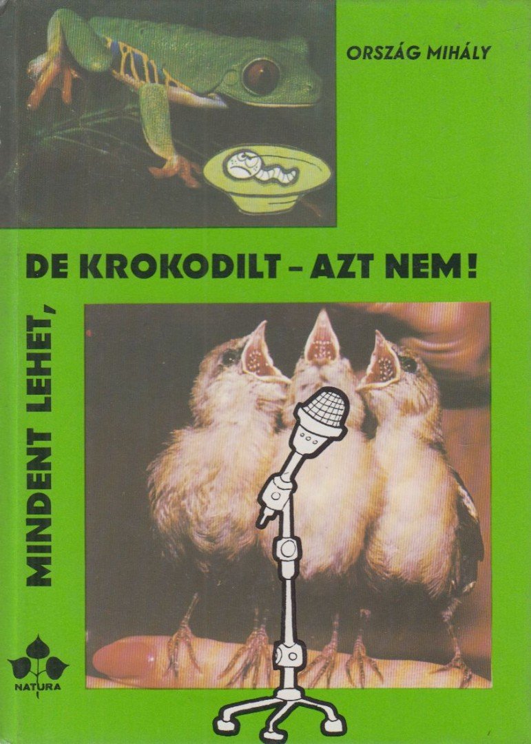 Ország Mihály, dr. - Mindent lehet, de krokodilt - azt nem! [antikvár]