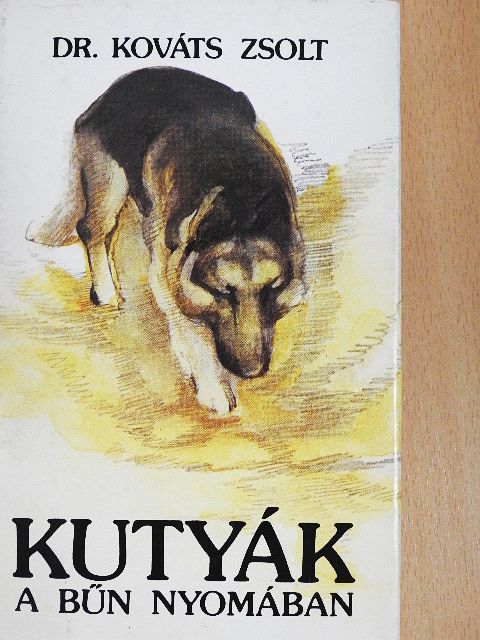 Dr. Kováts Zsolt - Kutyák a bűn nyomában [antikvár]