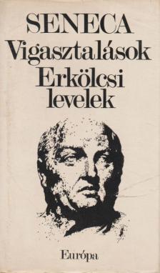 LUCIUS ANNAEUS SENECA - Vigasztalások / Erkölcsi levelek [antikvár]
